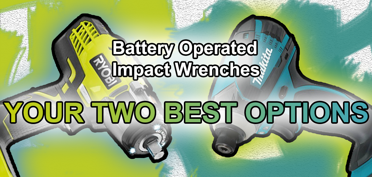Battery Operated Impact Wrenches Your Two Best Options WG